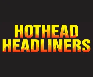 Hothead Headliners